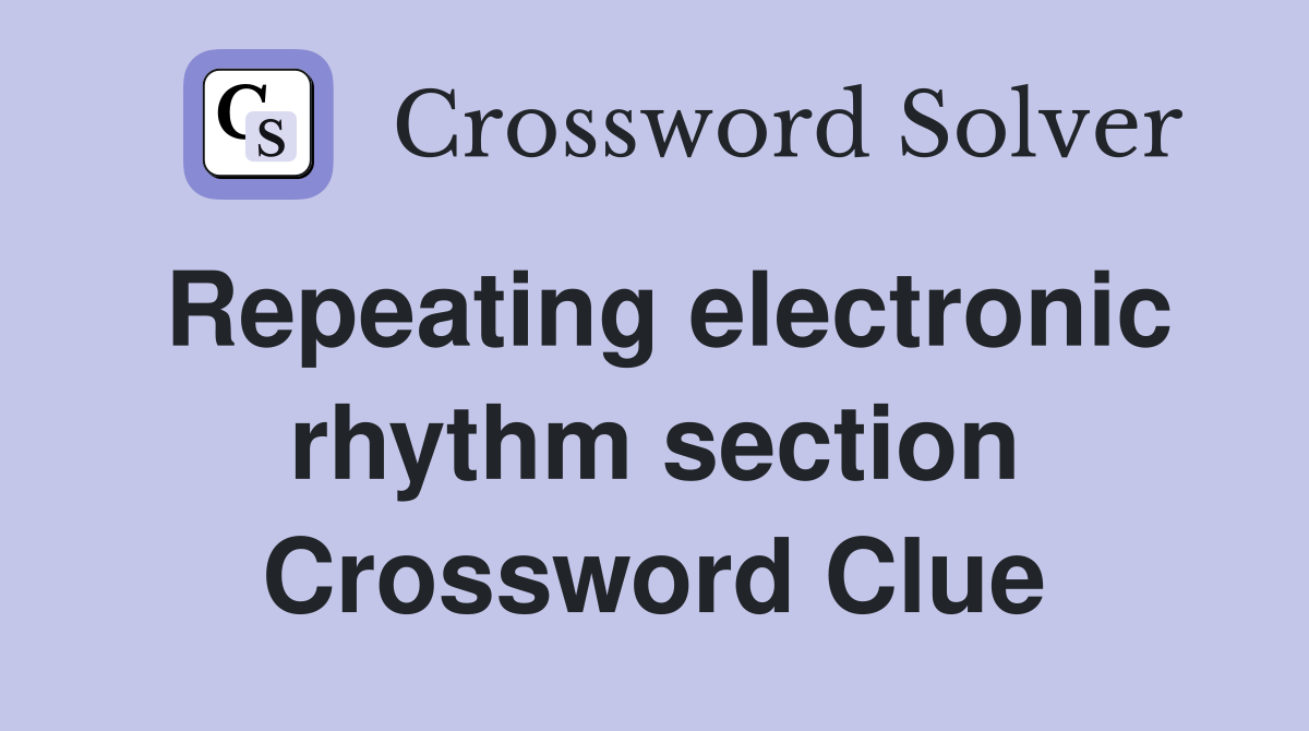 Repeating electronic rhythm section Crossword Clue