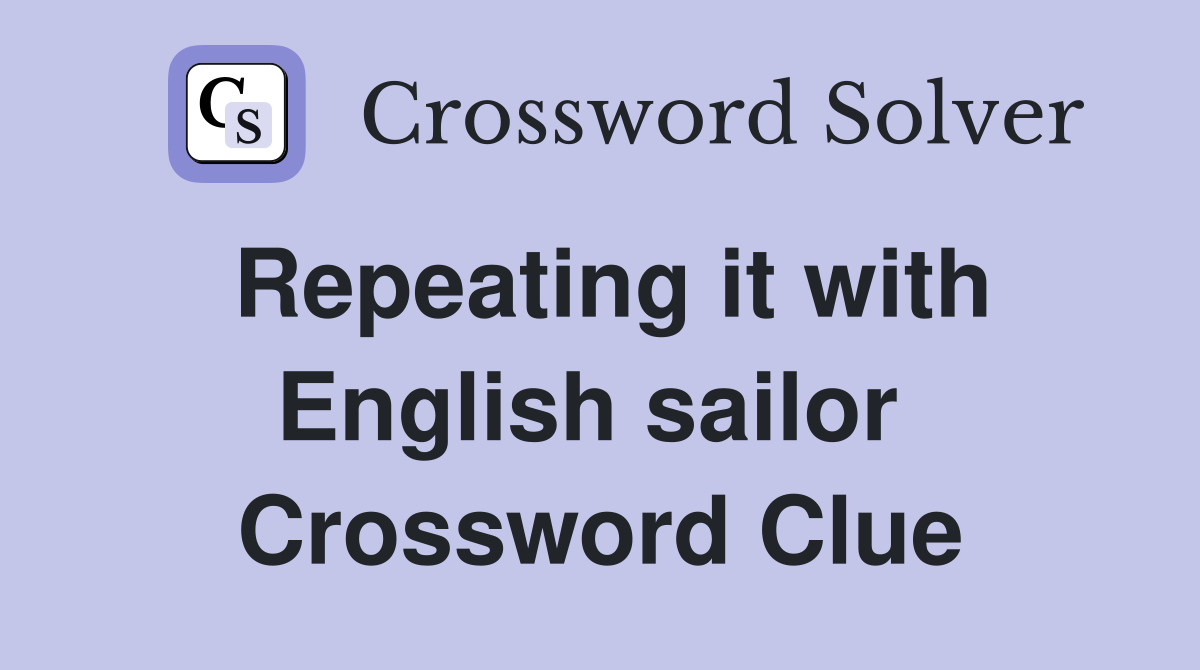 Repeating it with English sailor  Crossword Clue
