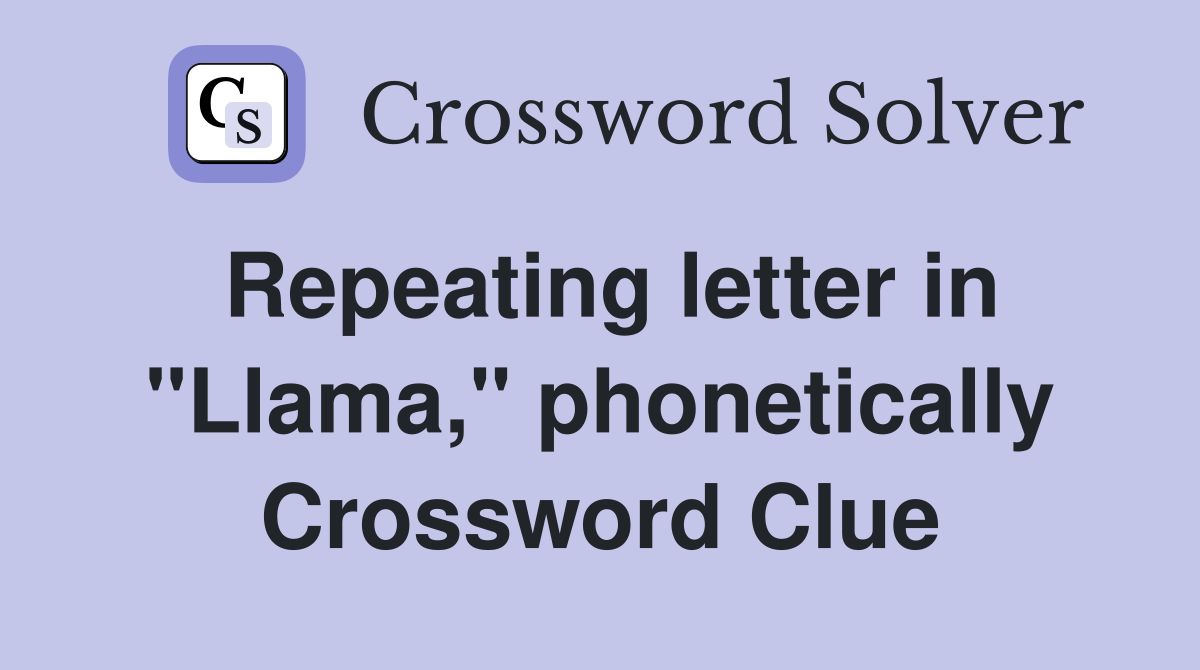 Repeating letter in "Llama," phonetically Crossword Clue