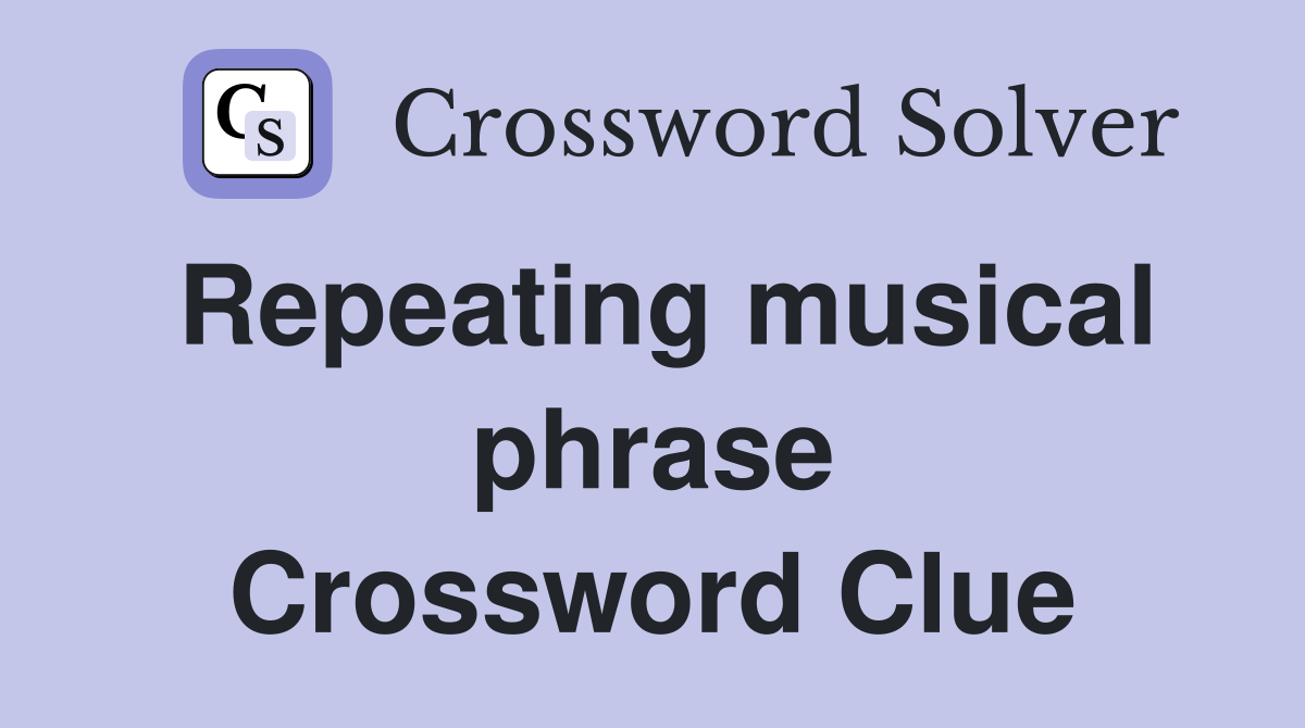 Repeating musical phrase Crossword Clue