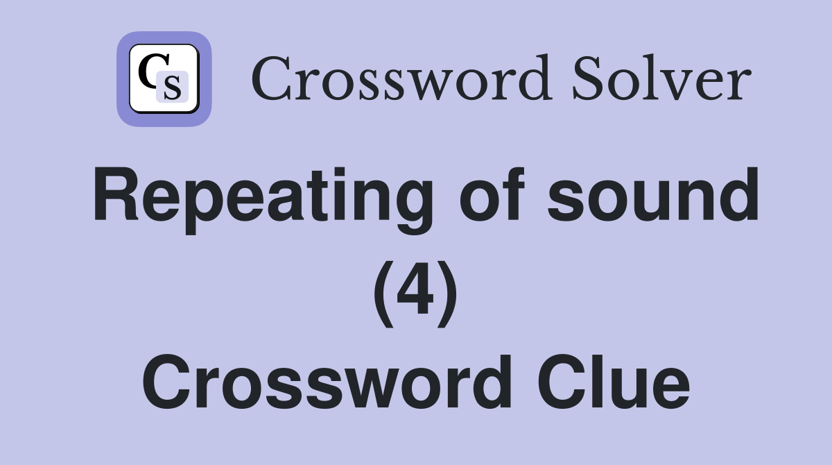 Repeating of sound (4) Crossword Clue