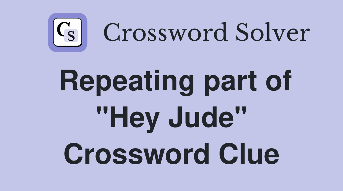 Repeating part of "Hey Jude" Crossword Clue