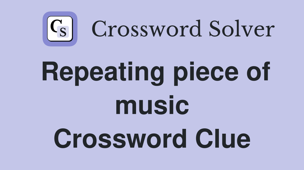 Repeating piece of music Crossword Clue