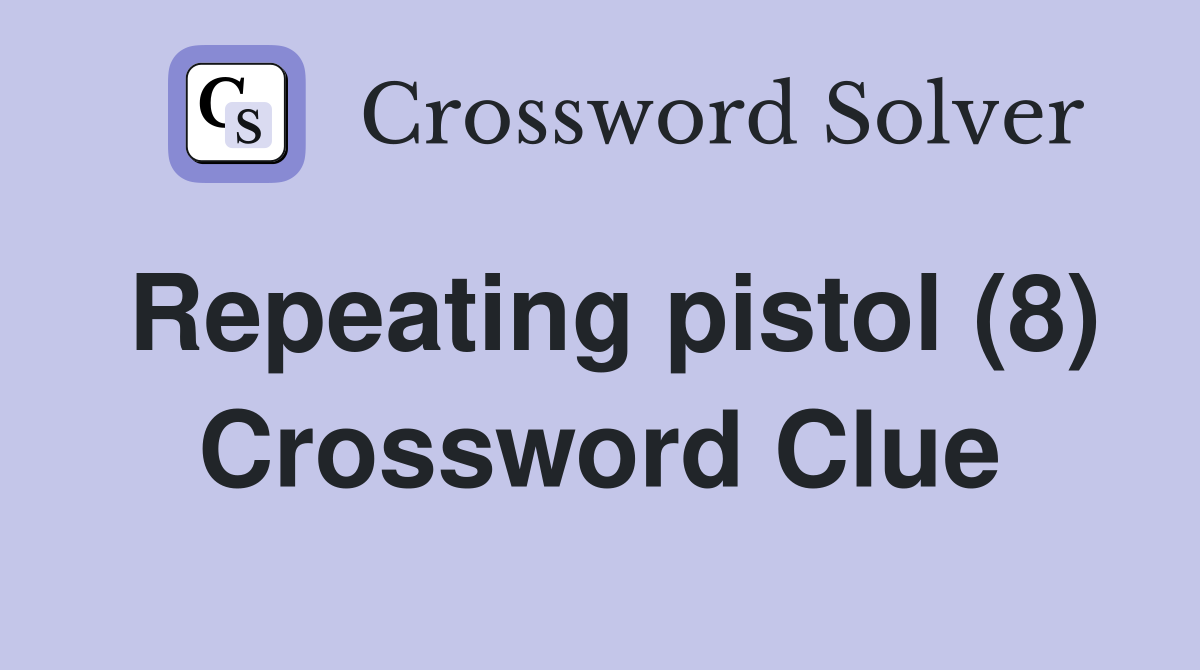 Repeating pistol (8) Crossword Clue
