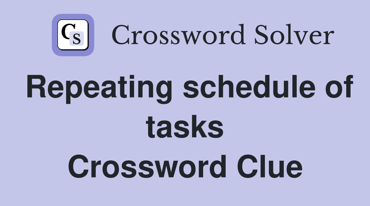 Repeating schedule of tasks Crossword Clue