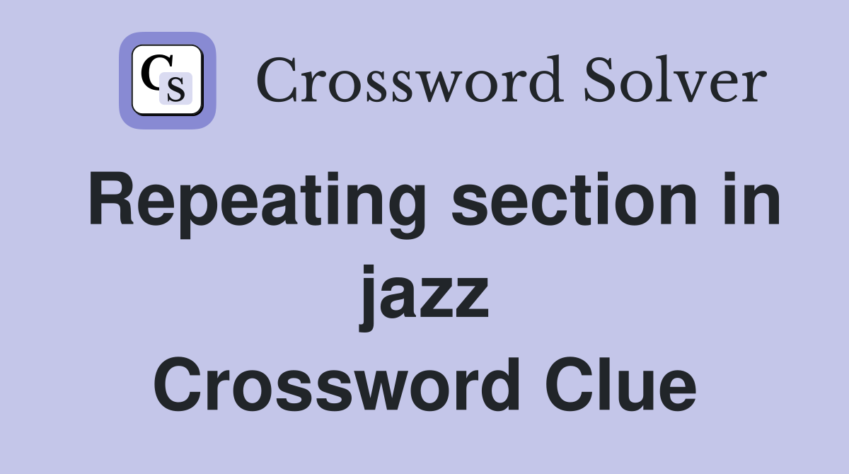 Repeating section in jazz Crossword Clue