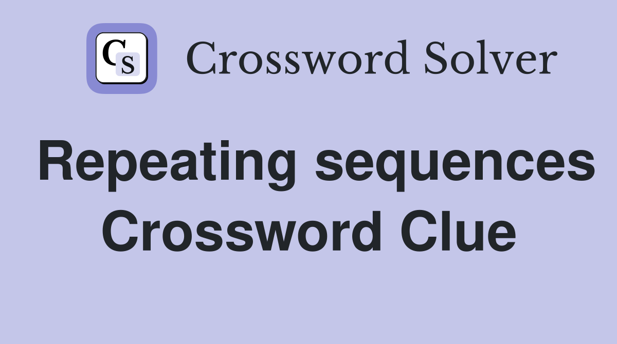 Repeating sequences Crossword Clue