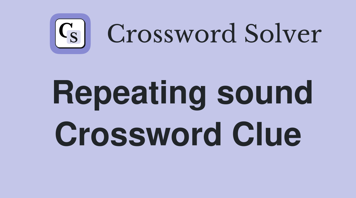 Repeating sound Crossword Clue