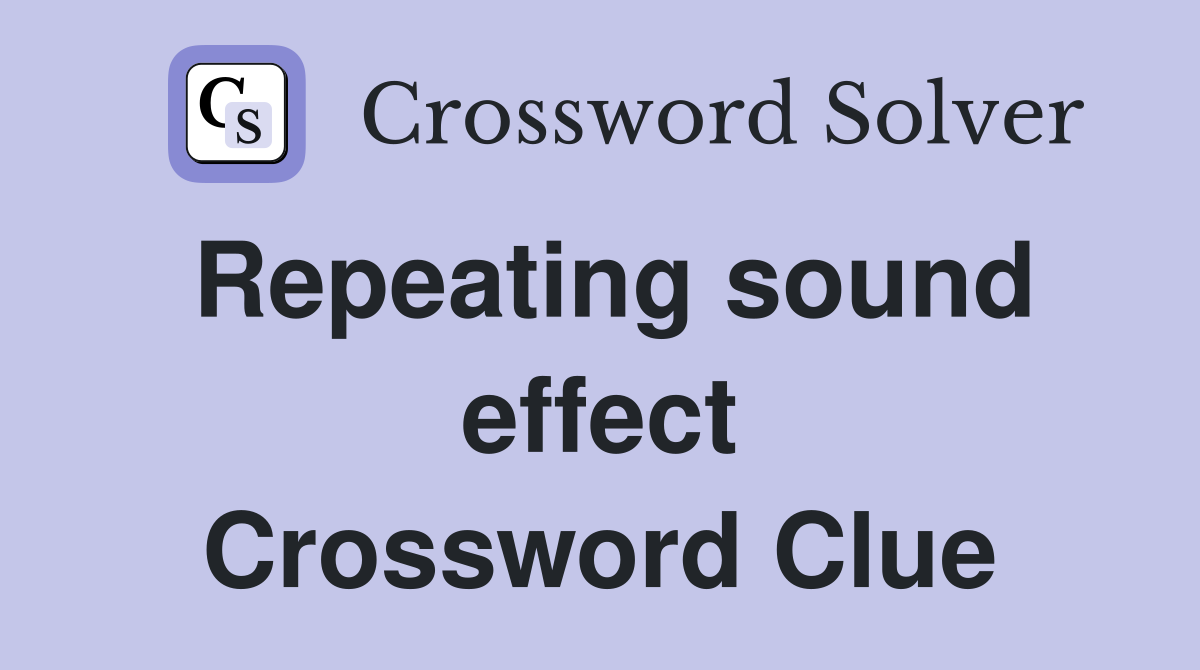 Repeating sound effect Crossword Clue