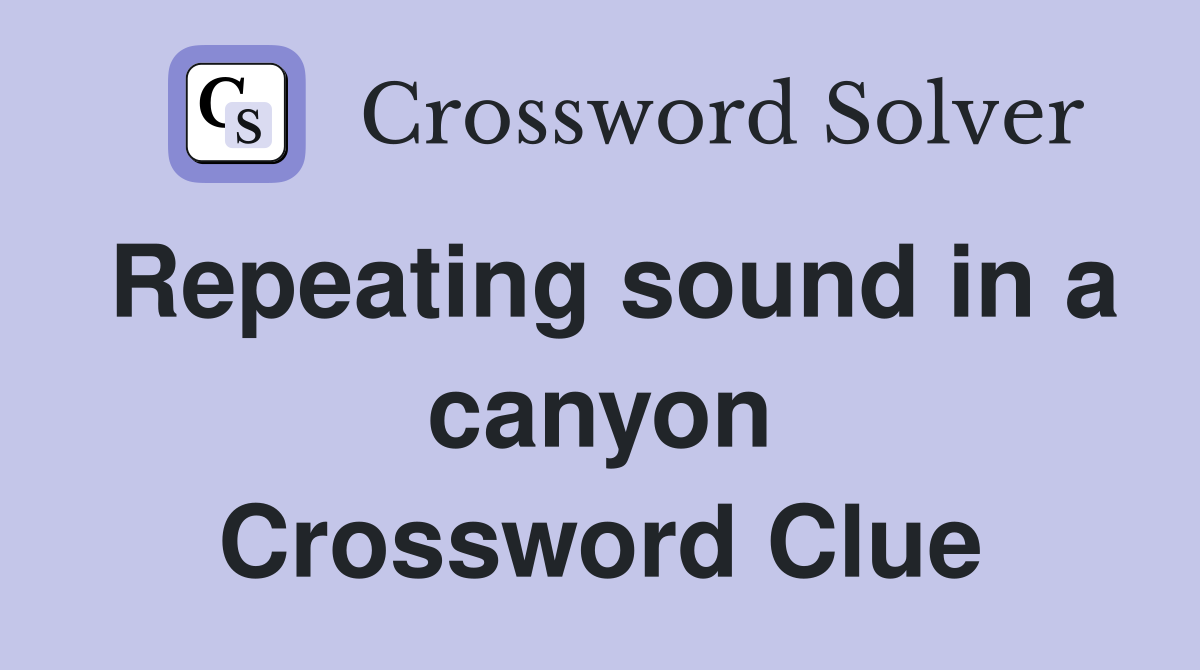 Repeating sound in a canyon Crossword Clue