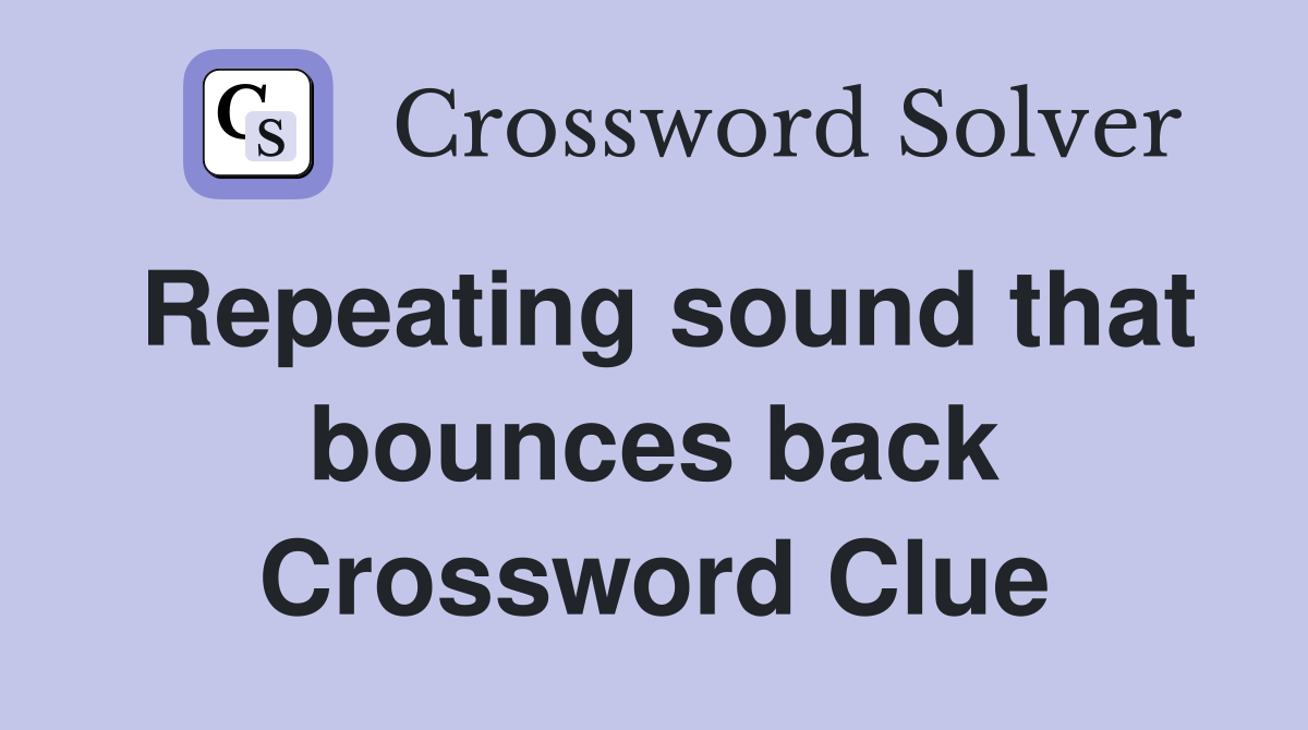 Repeating sound that bounces back Crossword Clue