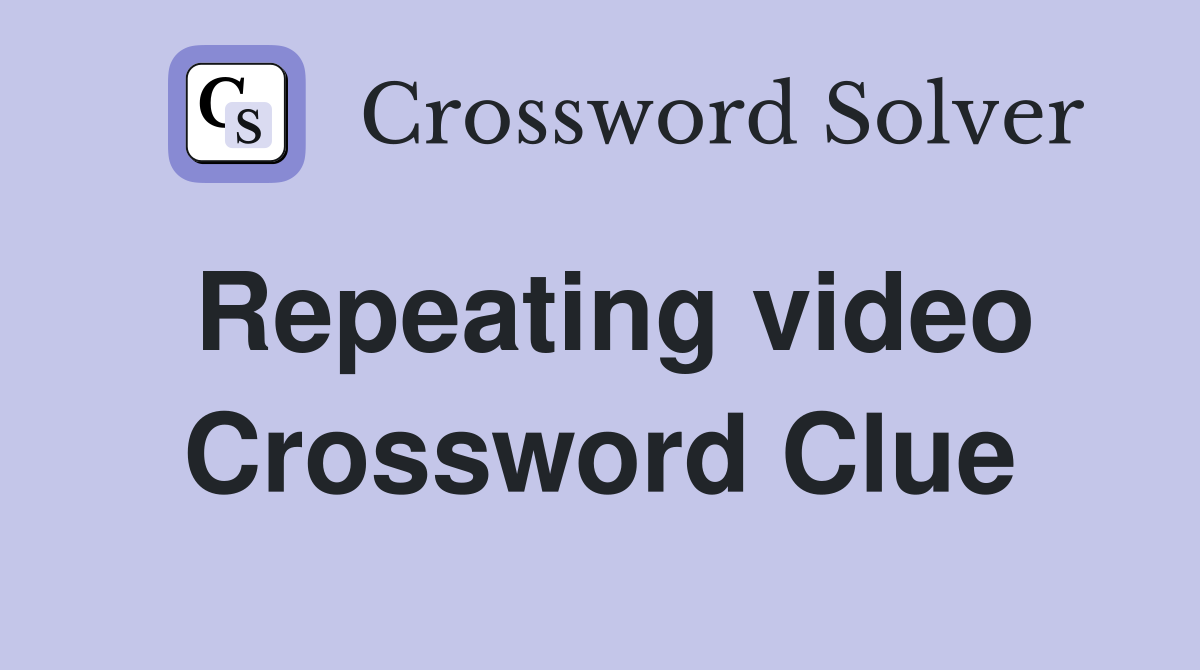 Repeating video Crossword Clue