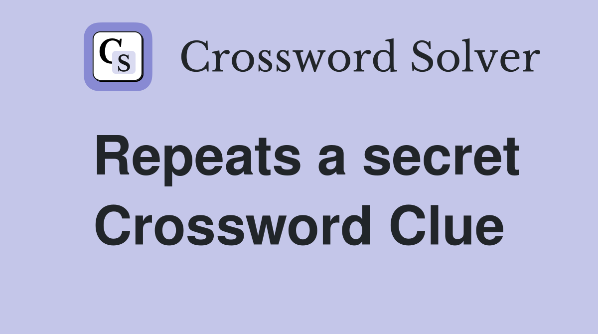 Repeats a secret Crossword Clue