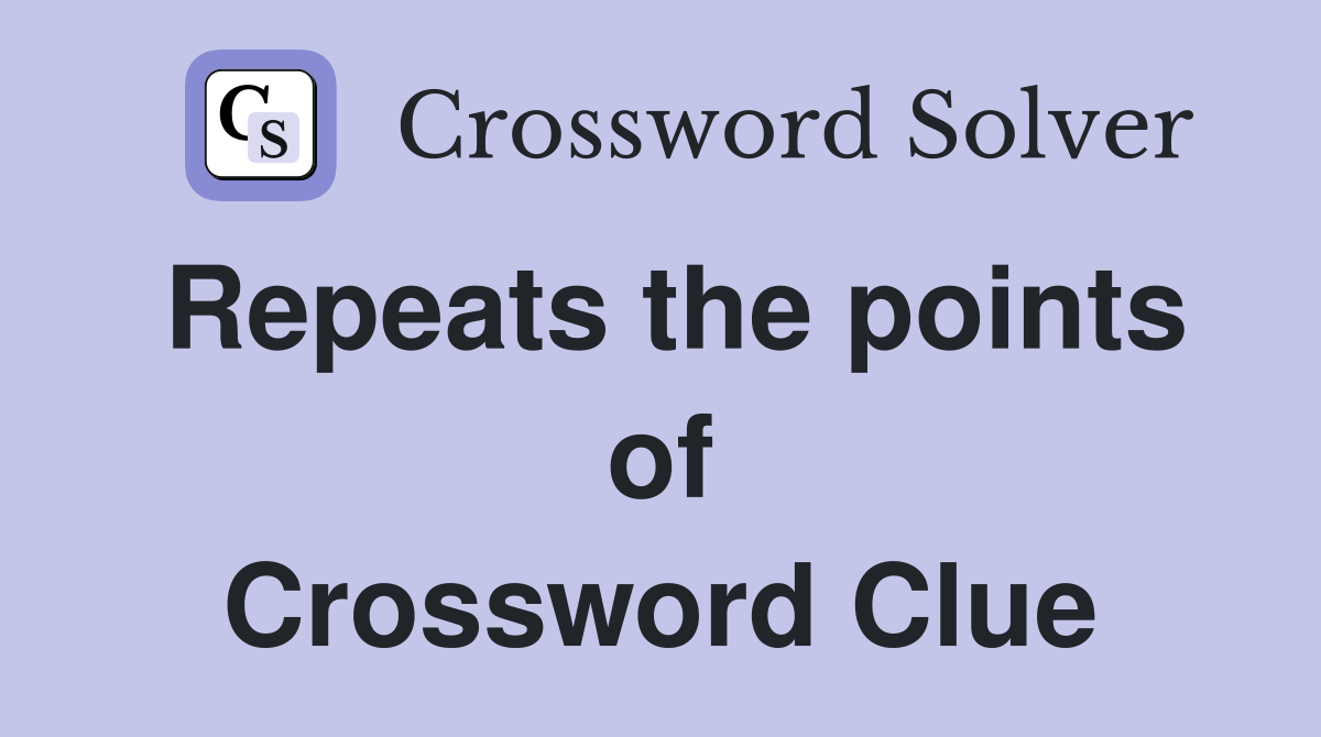 Repeats the points of Crossword Clue