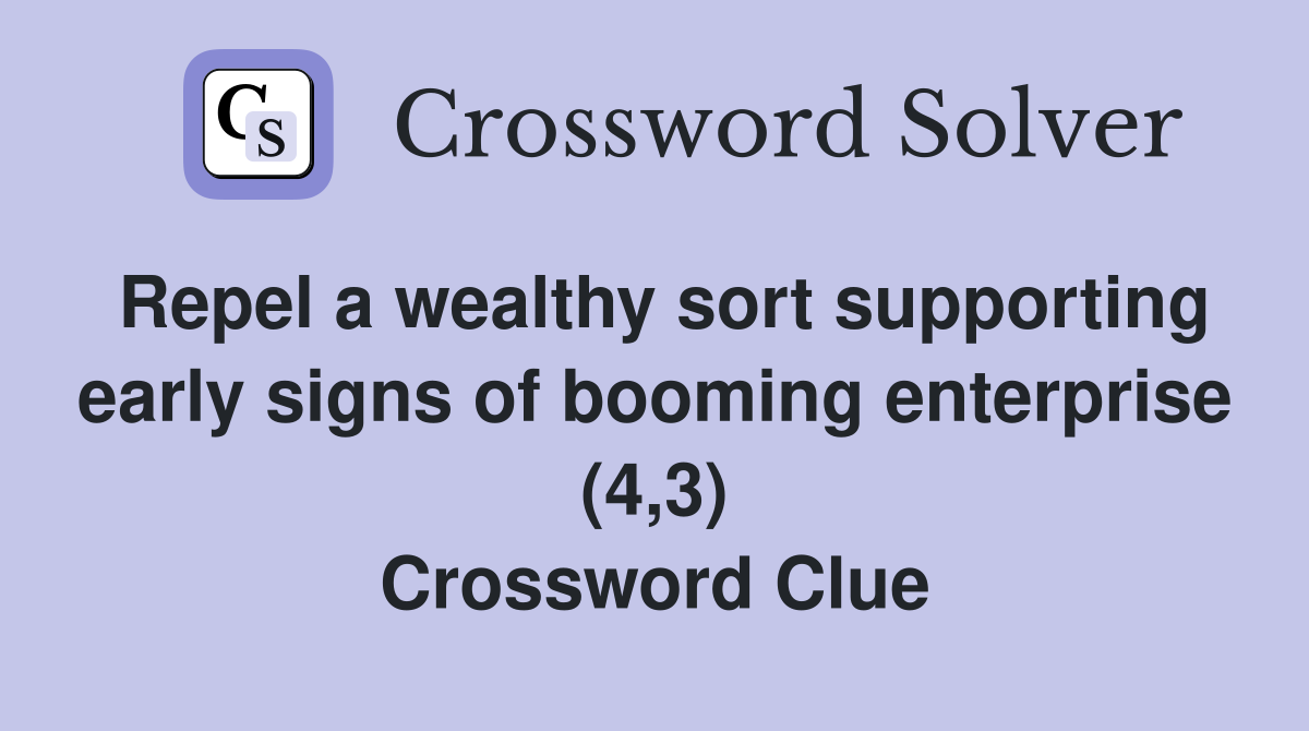 Repel a wealthy sort supporting early signs of booming enterprise (4,3) Crossword Clue