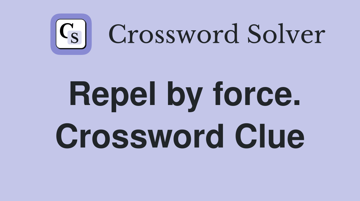 Repel by force. Crossword Clue