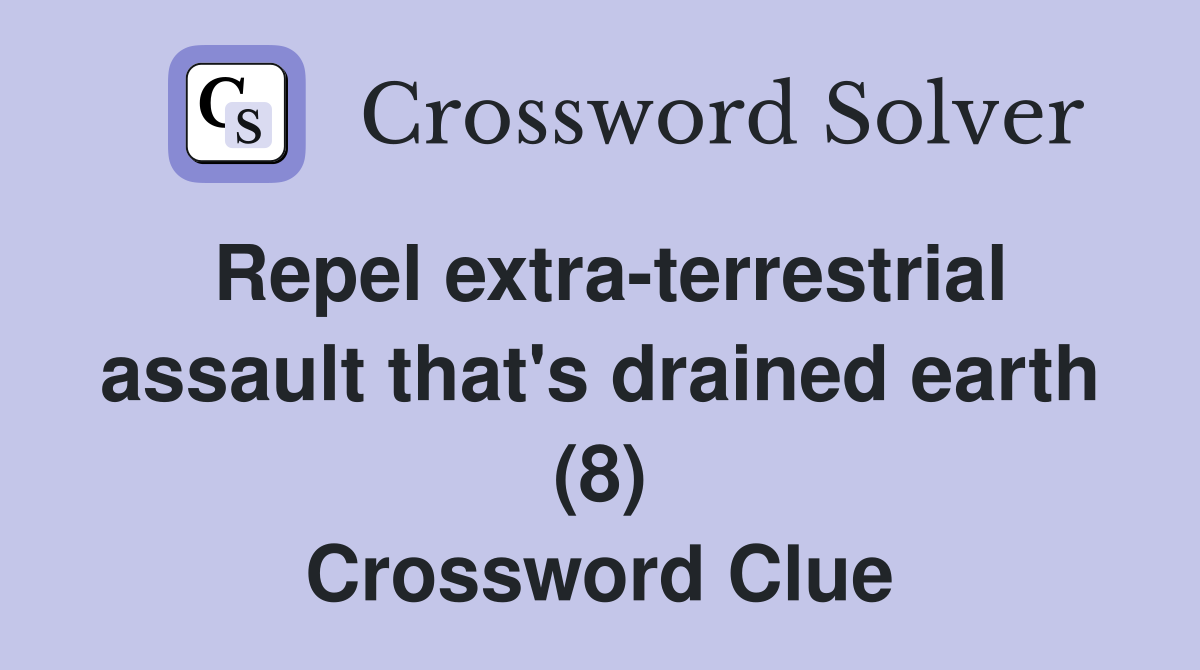 Repel extra-terrestrial assault that's drained earth (8) Crossword Clue