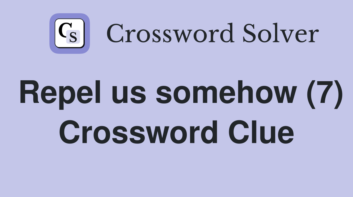 Repel us somehow (7) Crossword Clue