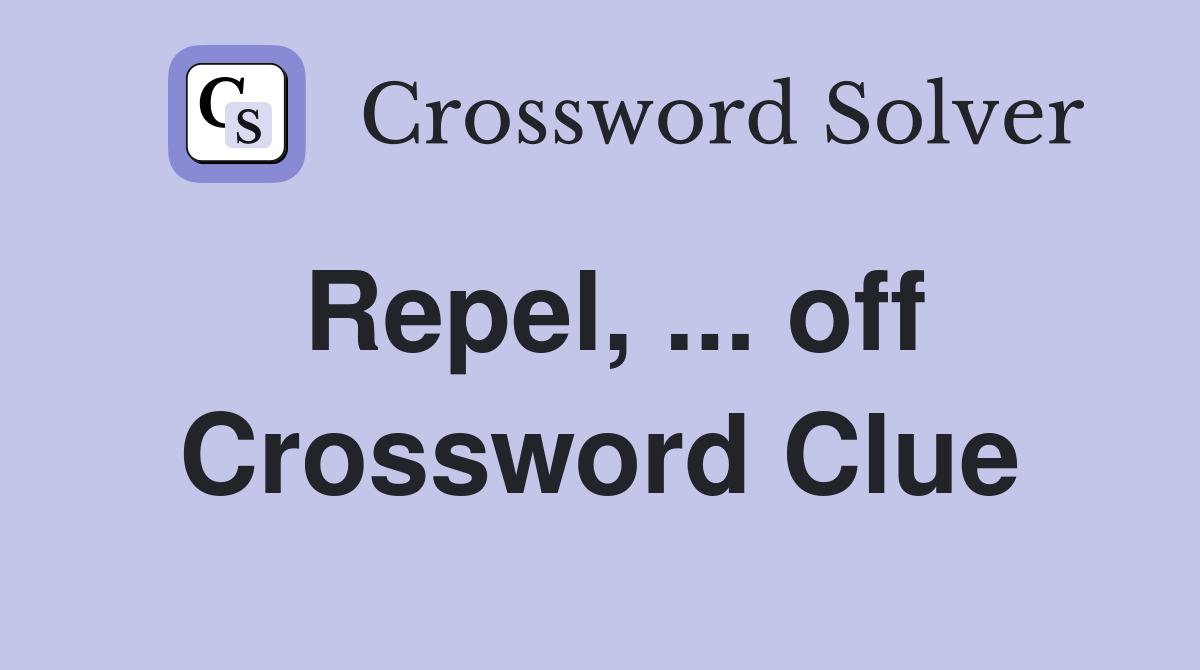Repel, ... off Crossword Clue