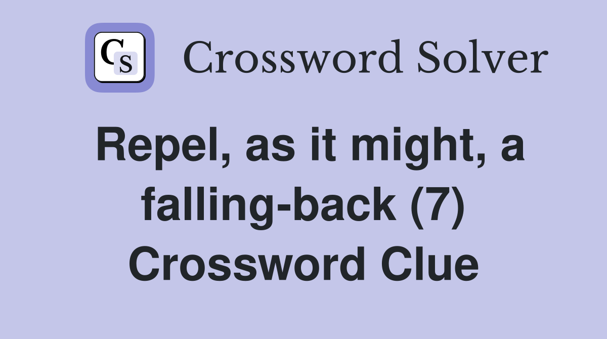 Repel, as it might, a falling-back (7) Crossword Clue