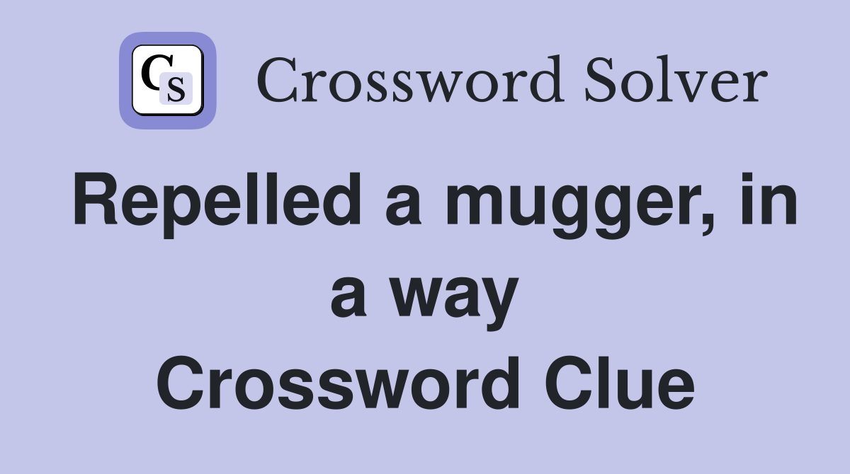 Repelled a mugger, in a way Crossword Clue