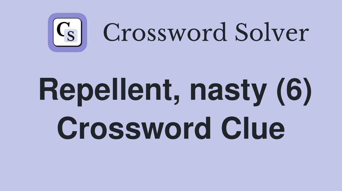 Repellent, nasty (6) Crossword Clue