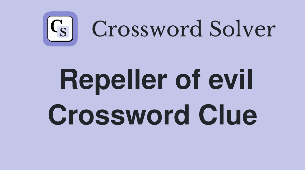 Repeller of evil Crossword Clue