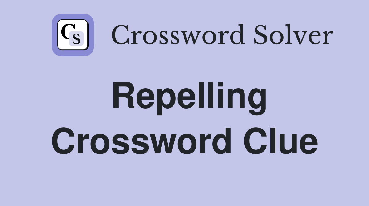 Repelling Crossword Clue
