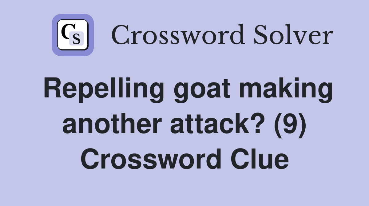 Repelling goat making another attack? (9) Crossword Clue