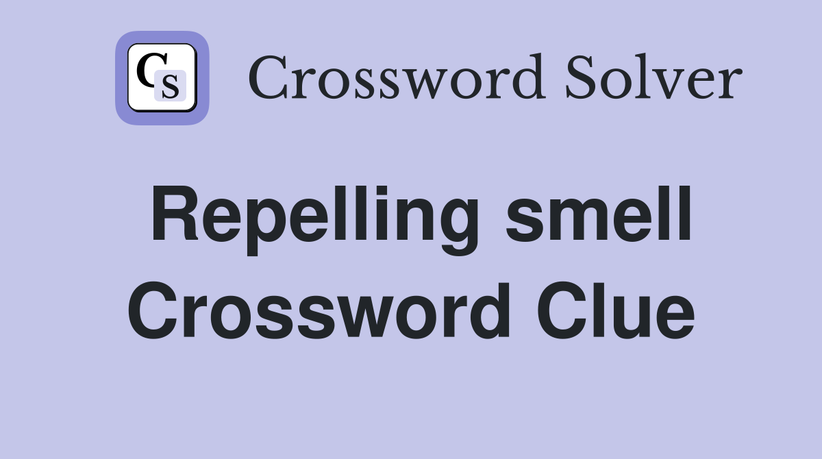 Repelling smell Crossword Clue