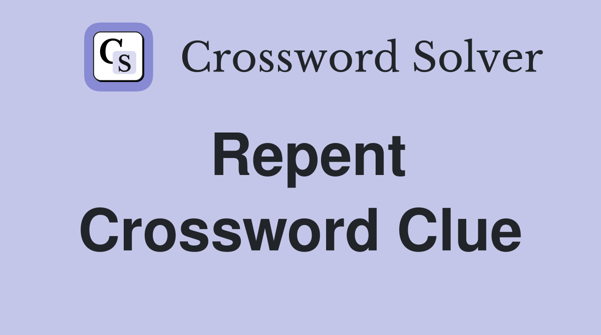 Repent Crossword Clue