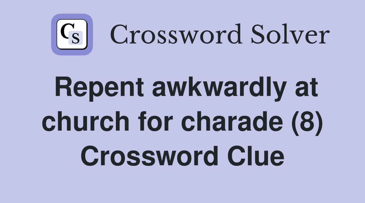 Repent awkwardly at church for charade (8) Crossword Clue
