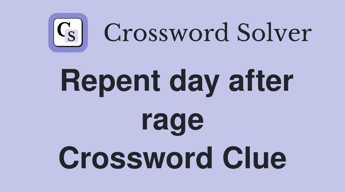 Repent day after rage Crossword Clue