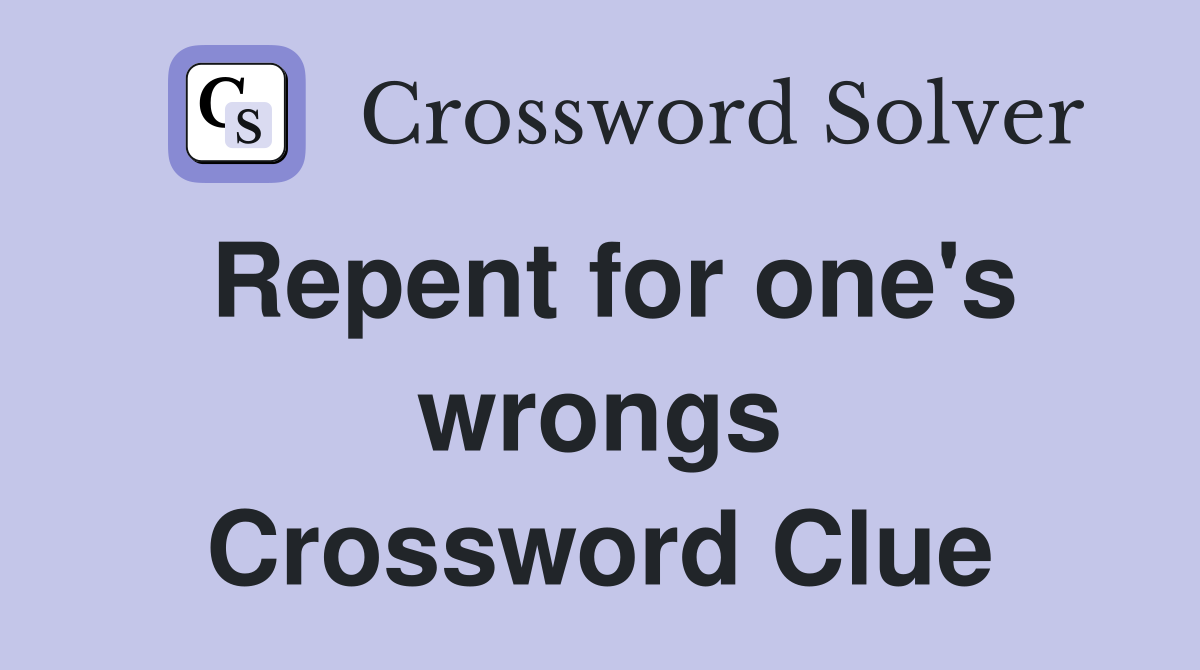 Repent for one's wrongs Crossword Clue