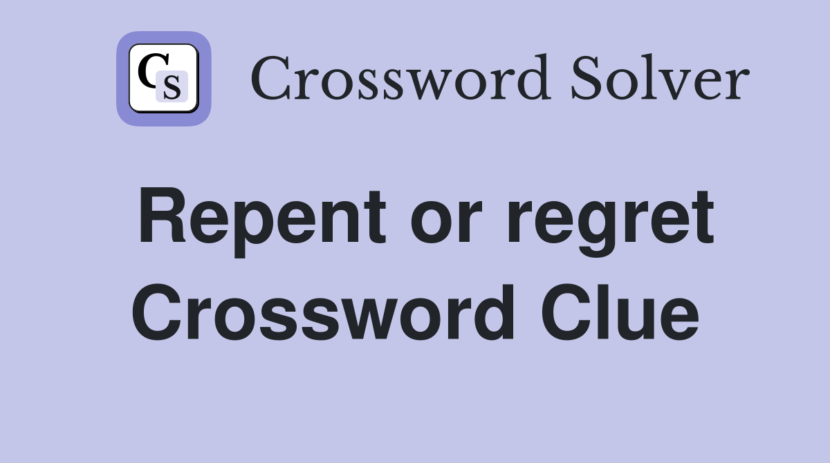 Repent or regret Crossword Clue