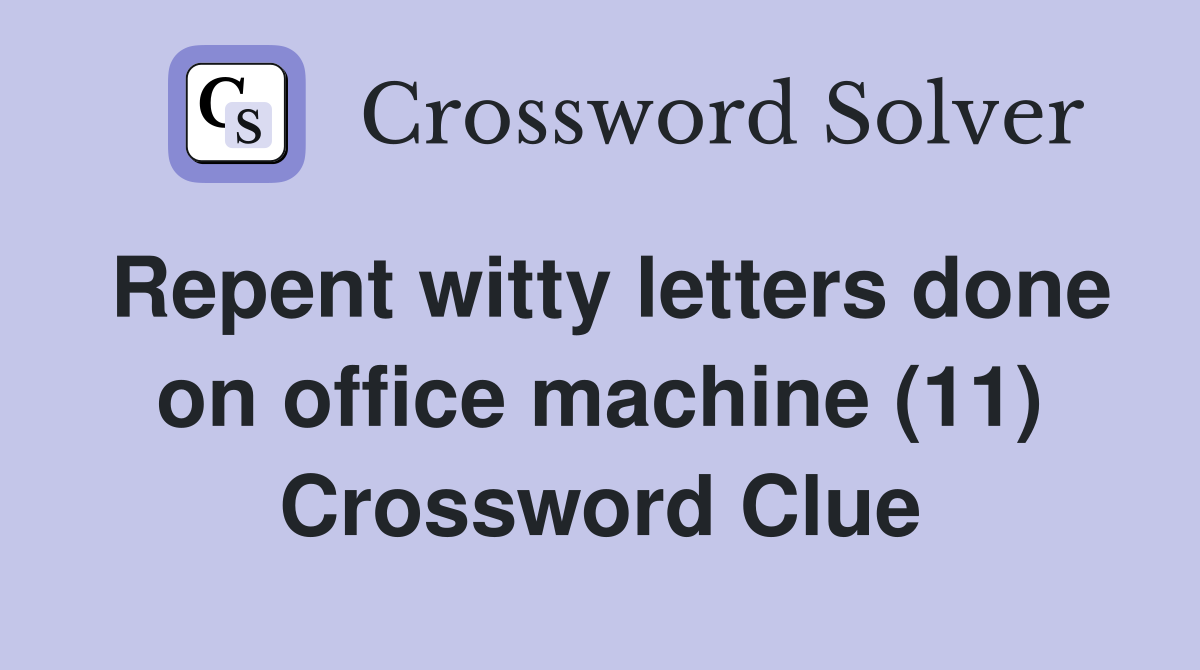 Repent witty letters done on office machine (11) Crossword Clue