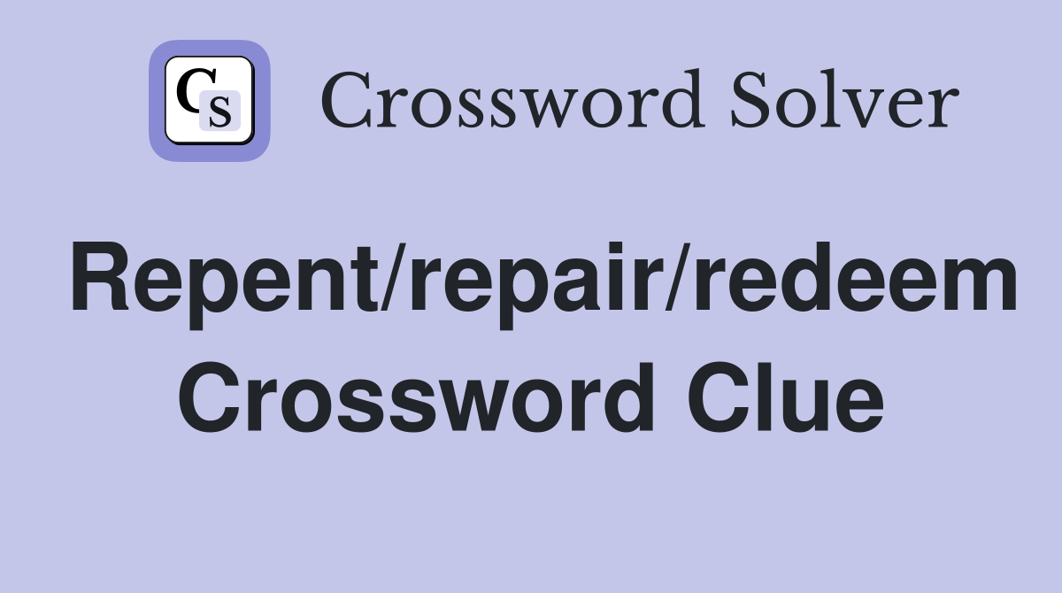 Repent/repair/redeem Crossword Clue