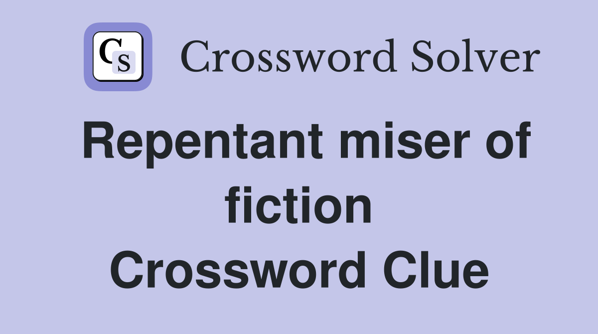 Repentant miser of fiction Crossword Clue