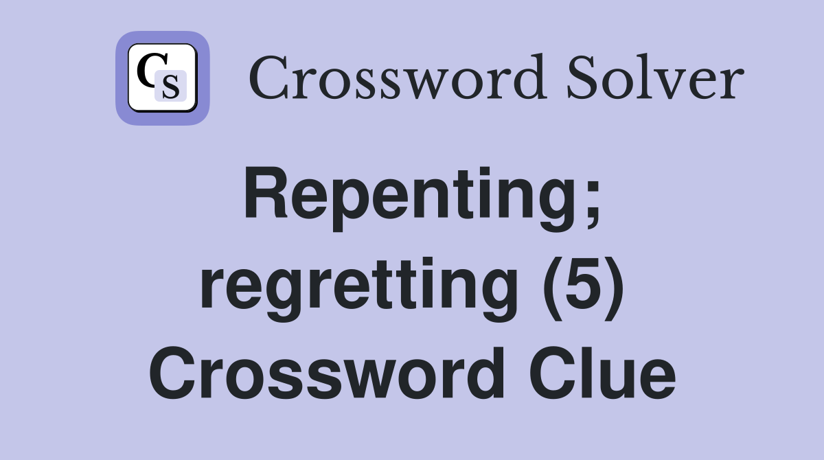Repenting; regretting (5) Crossword Clue