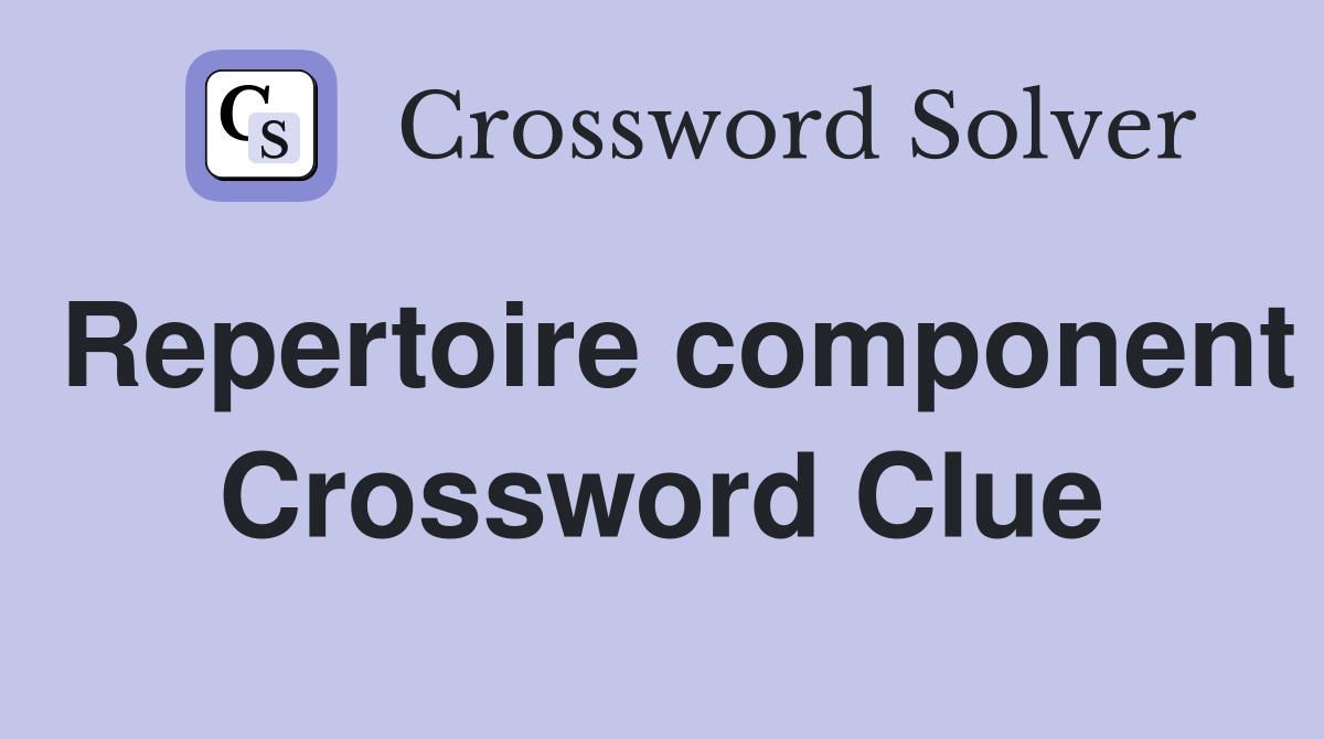 Repertoire component Crossword Clue
