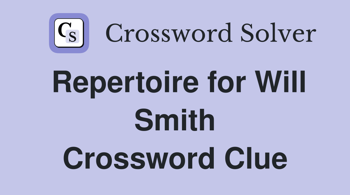 Repertoire for Will Smith Crossword Clue
