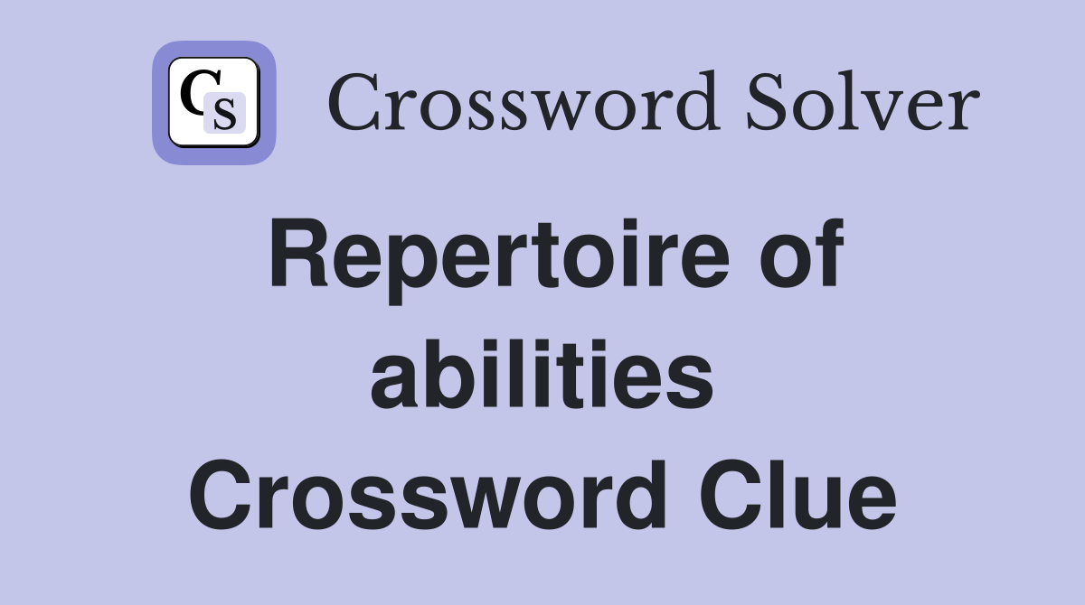 Repertoire of abilities Crossword Clue