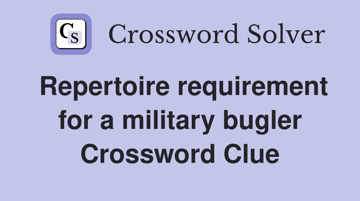 Repertoire requirement for a military bugler Crossword Clue