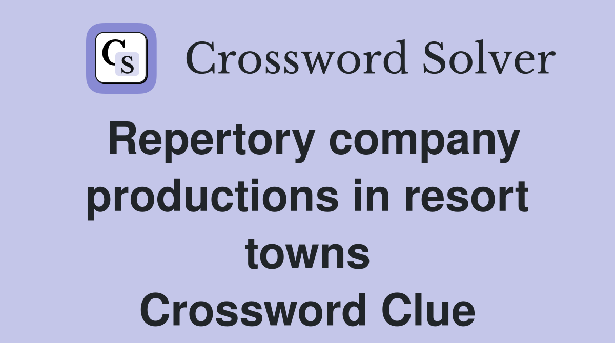 Repertory company productions in resort towns Crossword Clue