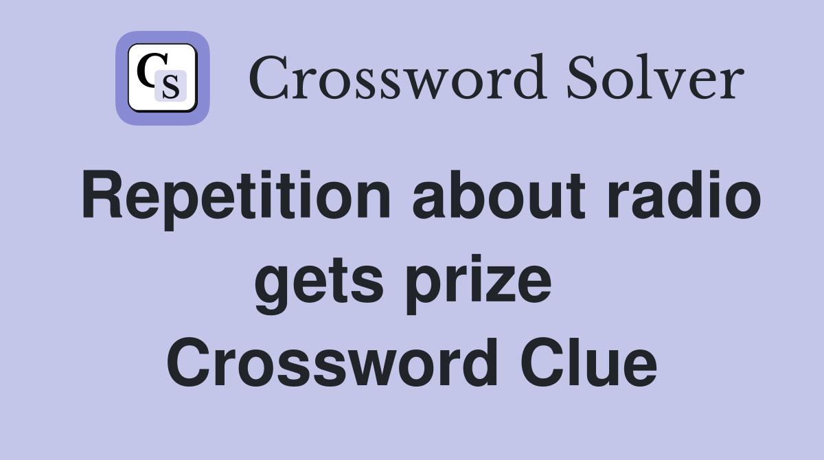 Repetition about radio gets prize  Crossword Clue
