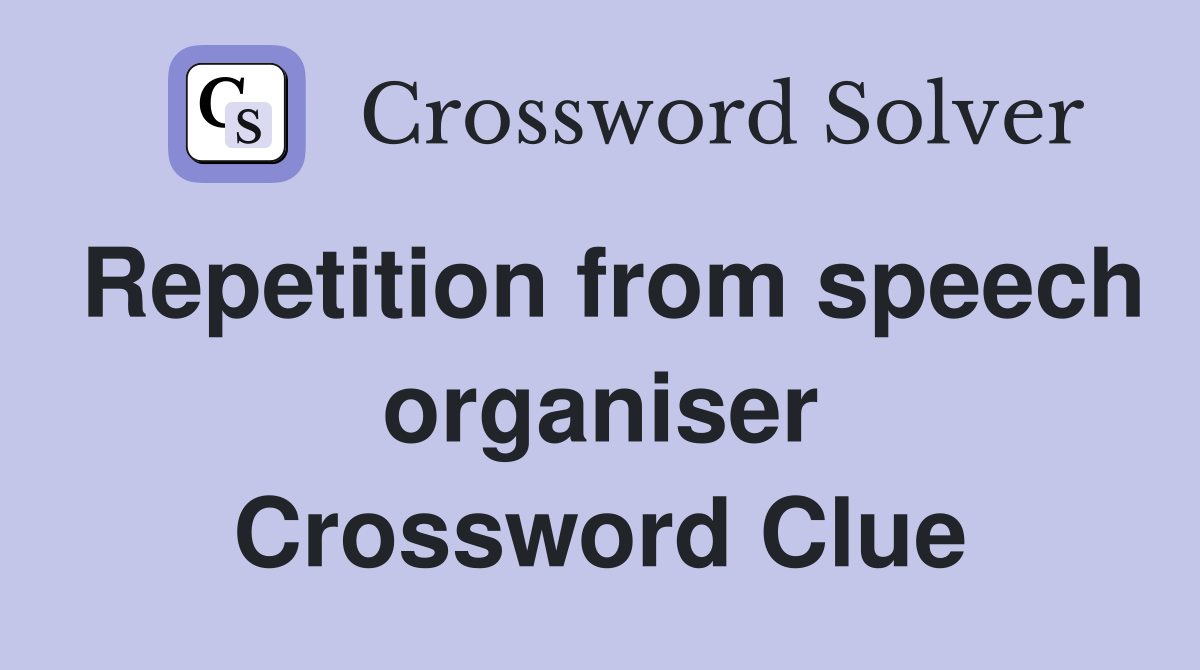 Repetition from speech organiser Crossword Clue