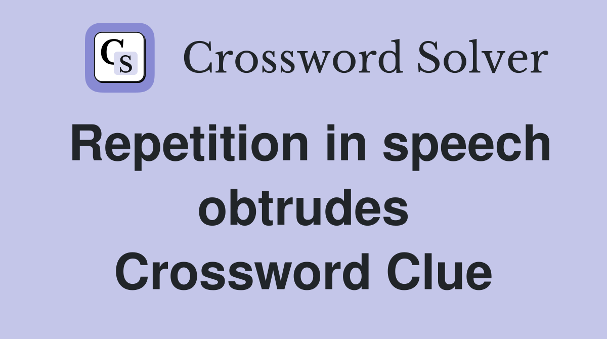 Repetition in speech obtrudes Crossword Clue