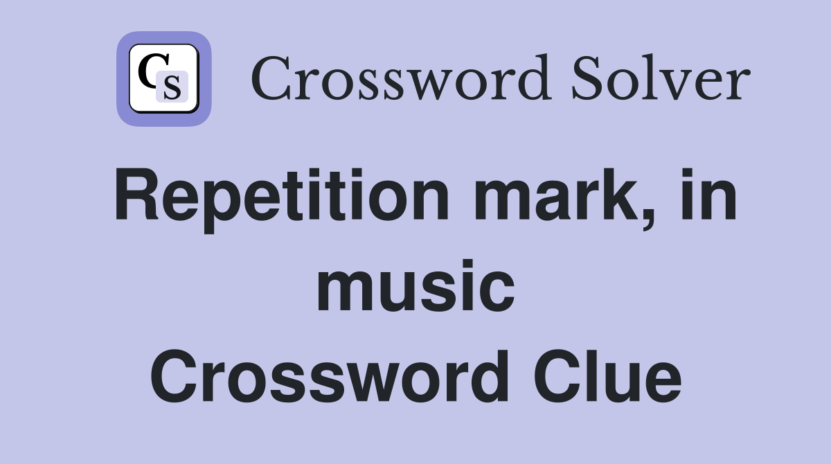 Repetition mark, in music Crossword Clue