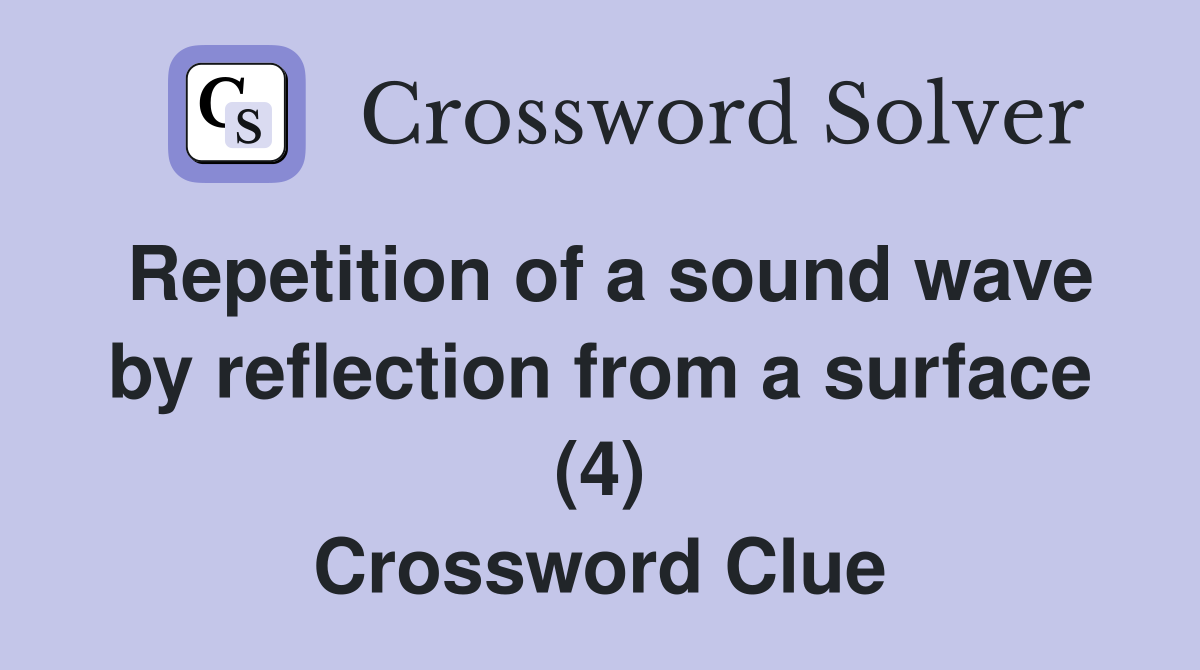 Repetition of a sound wave by reflection from a surface (4) Crossword Clue