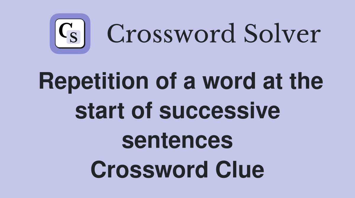 Repetition of a word at the start of successive sentences Crossword Clue